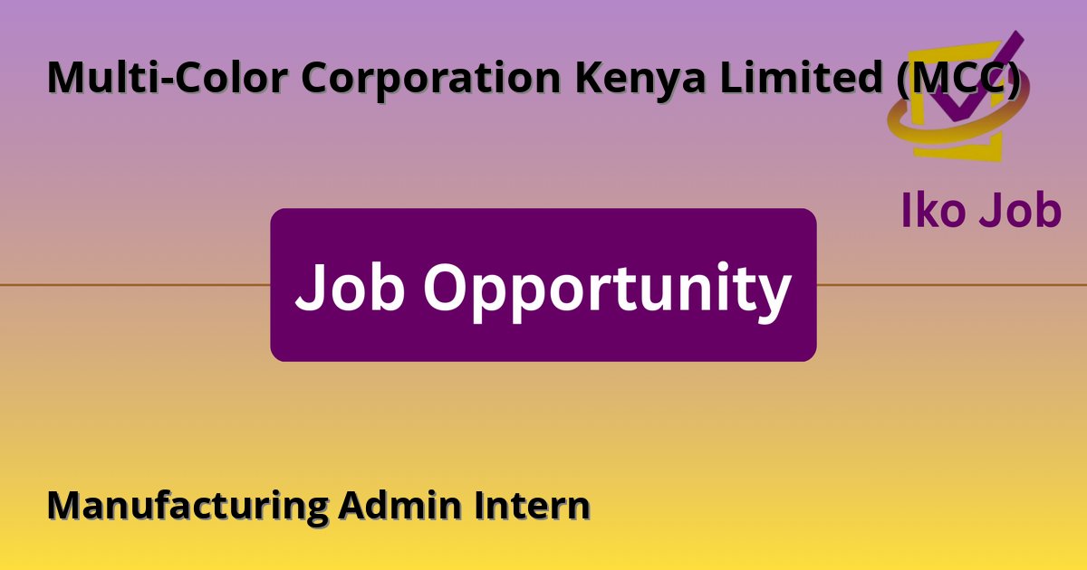 Manufacturing Admin Intern at Multi-Color Corporation Kenya Limited (MCC) in Nairobi, Kenya - Job Opportunity