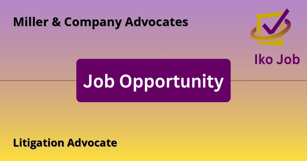 Litigation Advocate at Miller & Company Advocates in Nairobi, Kenya - Job Opportunity