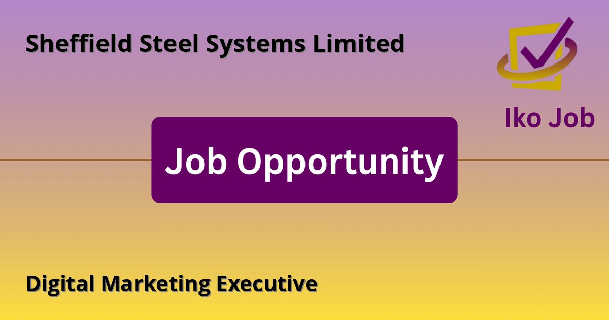 Digital Marketing Executive at Sheffield Steel Systems Limited in Nairobi, Kenya - Job Opportunity