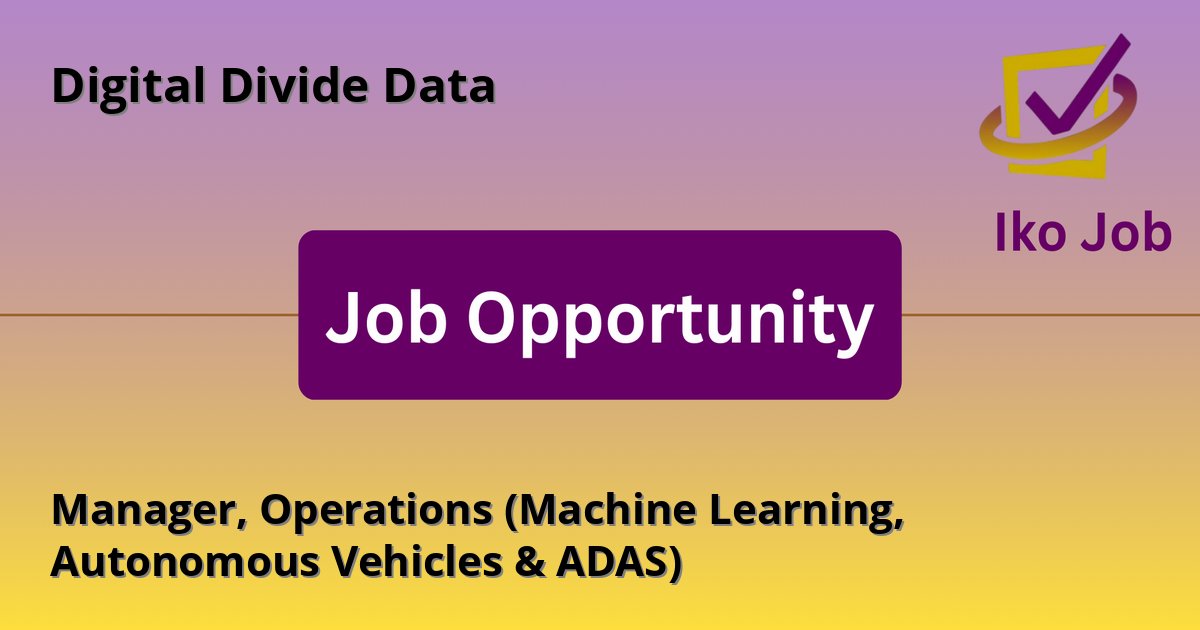 Manager, Operations (Machine Learning, Autonomous Vehicles & ADAS) at Digital Divide Data in Nairobi, Kenya - Job Opportunity