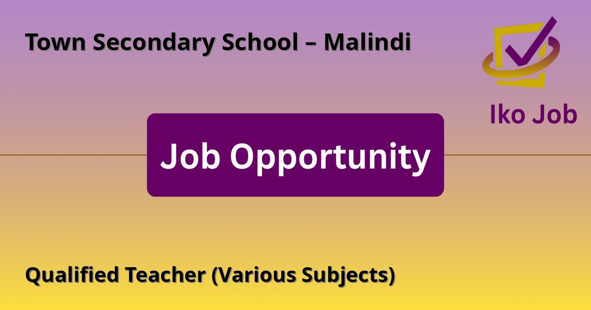 Qualified Teacher (Various Subjects) at Town Secondary School – Malindi in Malindi, Kenya - Job Opportunity