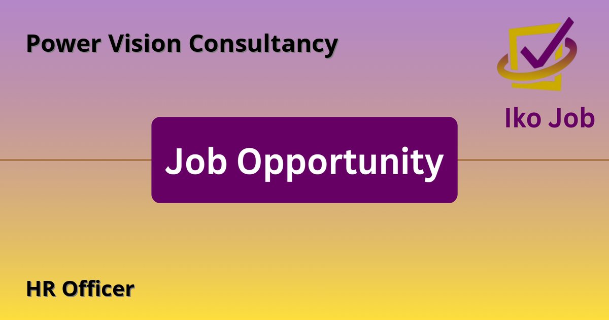 HR Officer at Power Vision Consultancy in Lower Kabete, Kenya - Job Opportunity