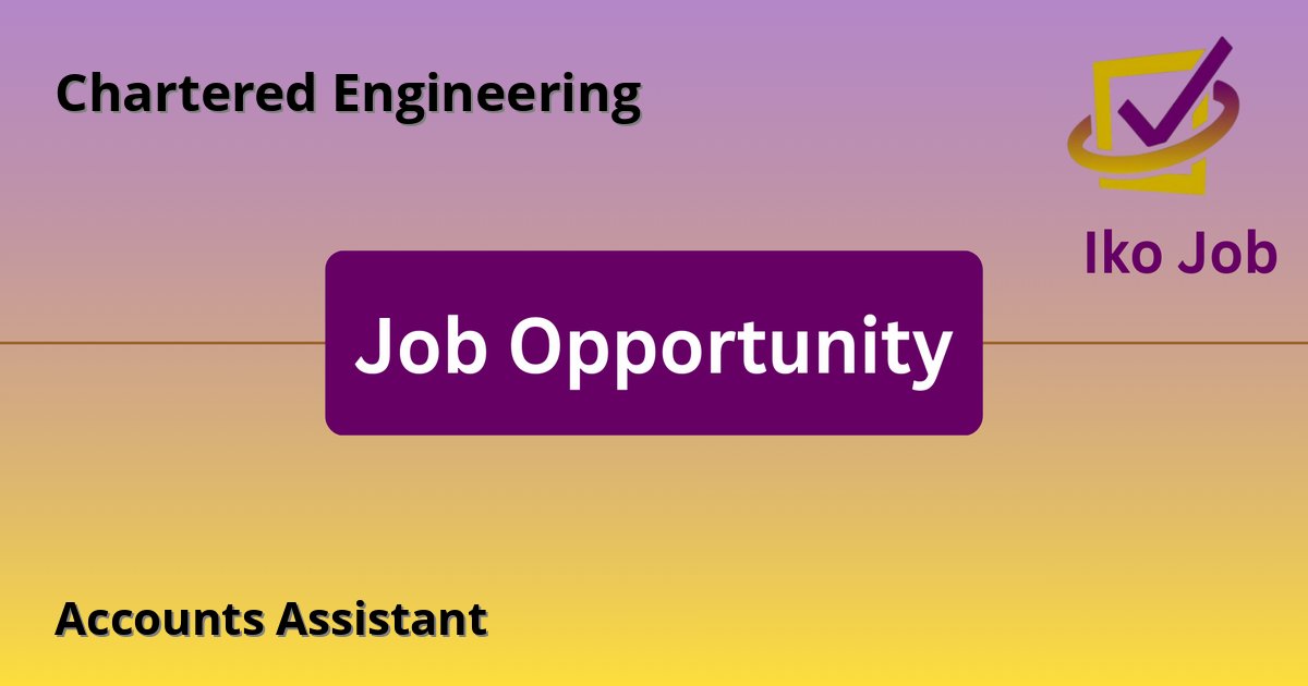 Accounts Assistant at Chartered Engineering in Nairobi, Kenya - Job Opportunity