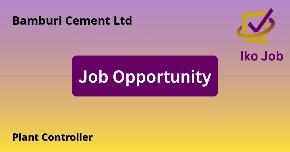 Plant Controller at Bamburi Cement Ltd in Nairobi - Job Opportunity