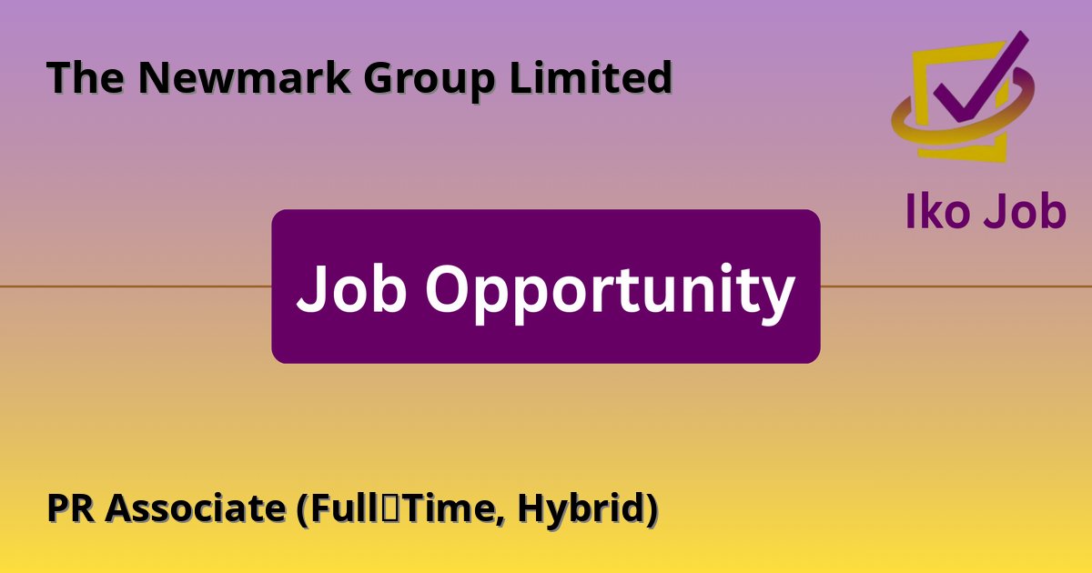 PR Associate (Full‑Time, Hybrid) at The Newmark Group Limited in Nairobi, Kenya - Job Opportunity