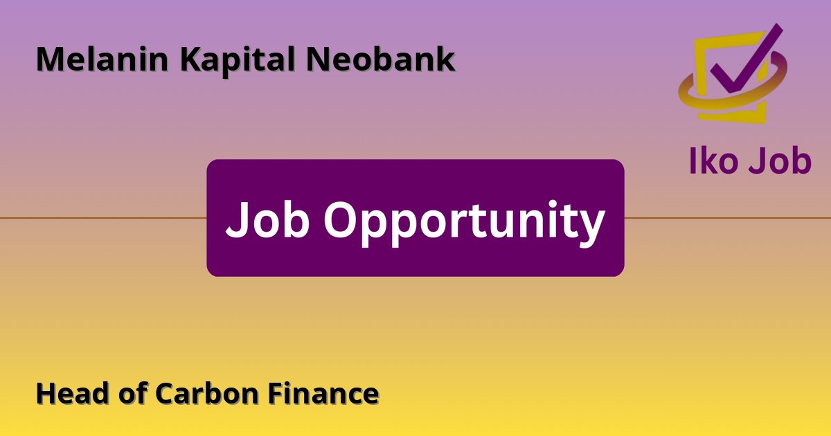 Head of Carbon Finance at Melanin Kapital Neobank in Kenya - Job Opportunity