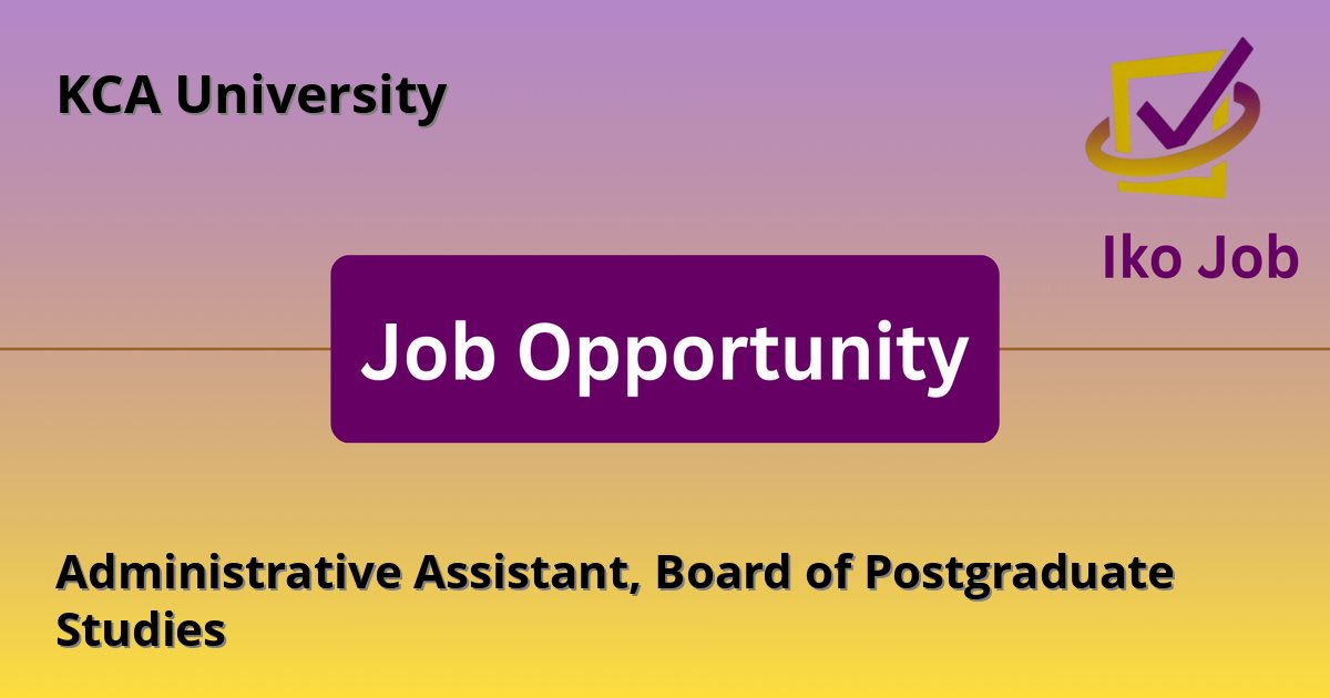 Administrative Assistant, Board of Postgraduate Studies at KCA University in Nairobi, Kenya - Job Opportunity
