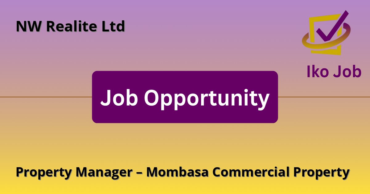 Property Manager – Mombasa Commercial Property at NW Realite Ltd in Mombasa - Job Opportunity