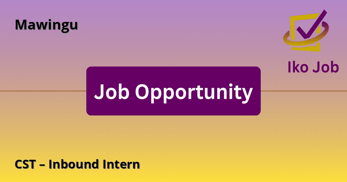 CST – Inbound Intern at Mawingu in Nairobi, Kenya - Job Opportunity