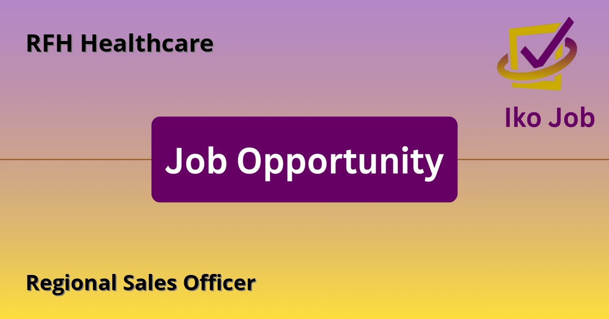 Regional Sales Officer at RFH Healthcare - Job Opportunity