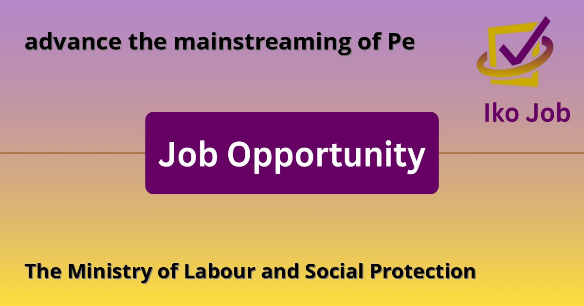 The Ministry of Labour and Social Protection at advance the mainstreaming of Pe - Job Opportunity