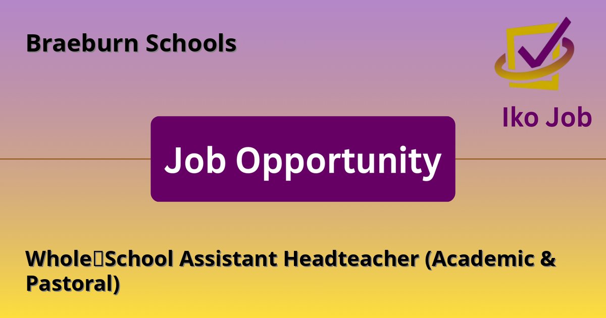 Whole‑School Assistant Headteacher (Academic & Pastoral) at Braeburn Schools in Nanyuki, Kenya - Job Opportunity