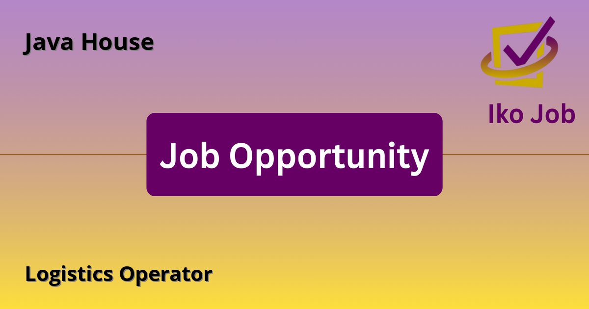 Logistics Operator at Java House in Nairobi, Kenya - Job Opportunity