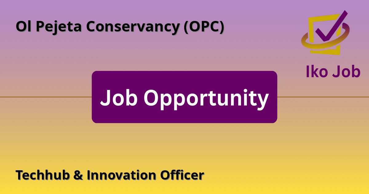 Techhub & Innovation Officer at Ol Pejeta Conservancy (OPC) in Nanyuki, Kenya - Job Opportunity