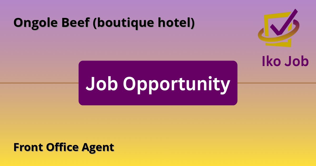 Front Office Agent at Ongole Beef (boutique hotel) in Karen, Kenya - Job Opportunity
