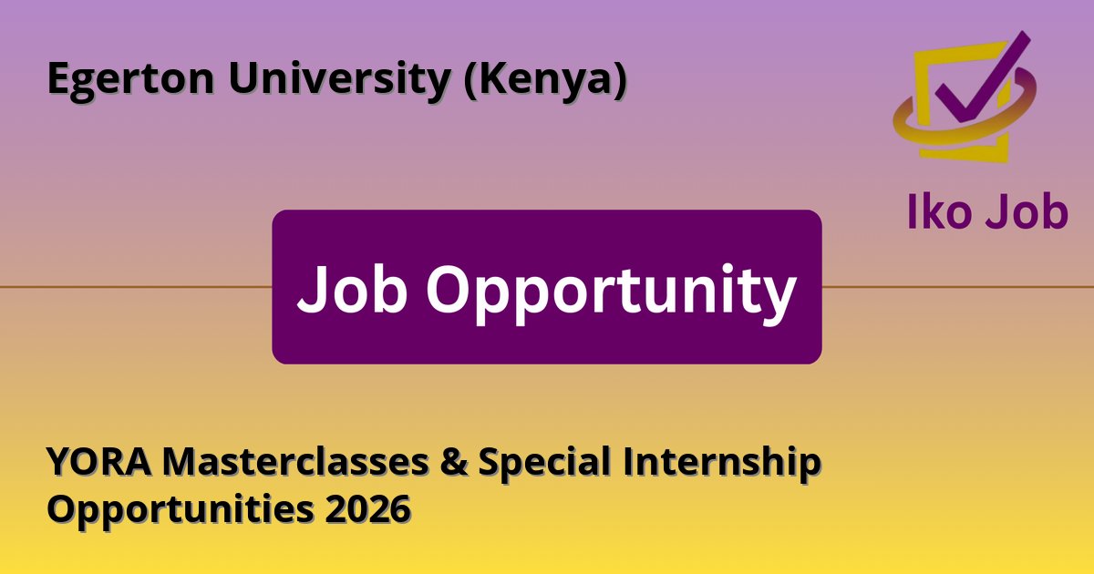 YORA Masterclasses & Special Internship Opportunities 2026 at Egerton University (Kenya) in Hybrid – Nairobi / Kitale / Malindi, Kenya (virtual access available) - Job Opportunity