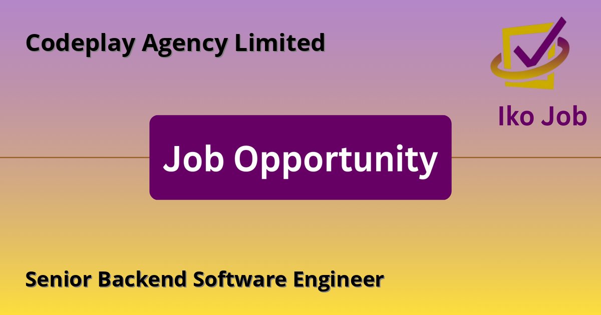 Senior Backend Software Engineer at Codeplay Agency Limited in Riverside Drive, Lavington - Job Opportunity