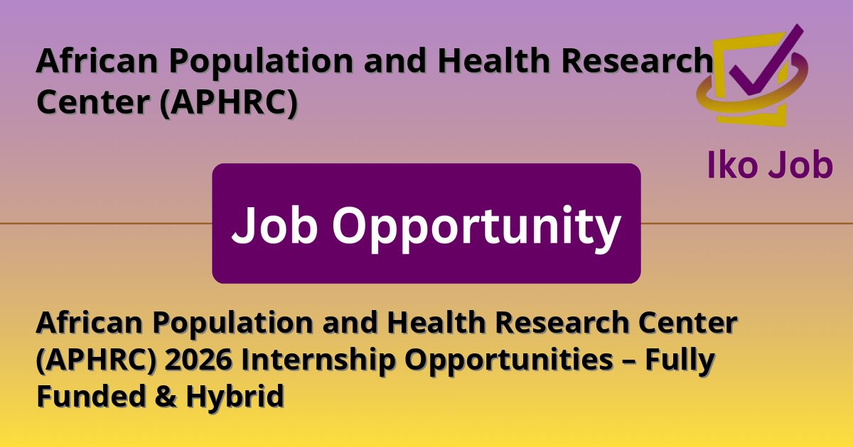 African Population and Health Research Center (APHRC) 2026 Internship Opportunities – Fully Funded & Hybrid at African Population and Health Research Center (APHRC) in Nairobi, Kenya - Job Opportunity