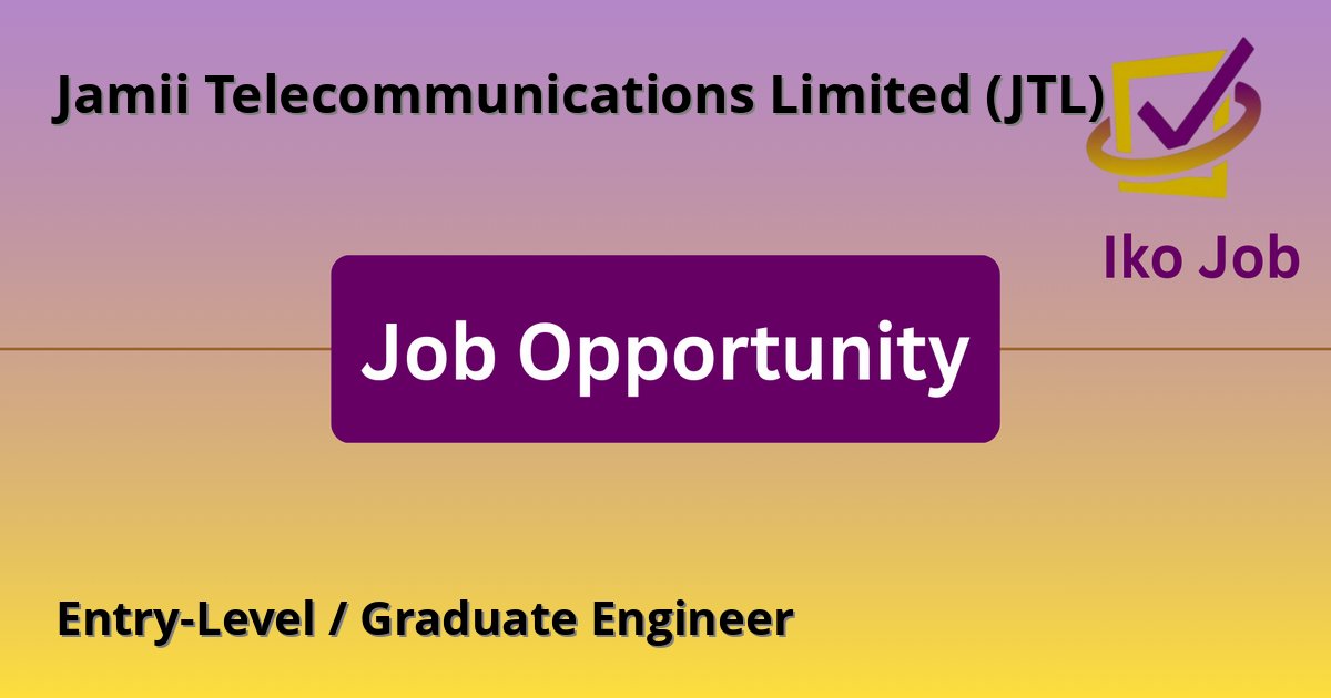 Entry-Level / Graduate Engineer at Jamii Telecommunications Limited (JTL) in Nairobi, Kenya - Job Opportunity