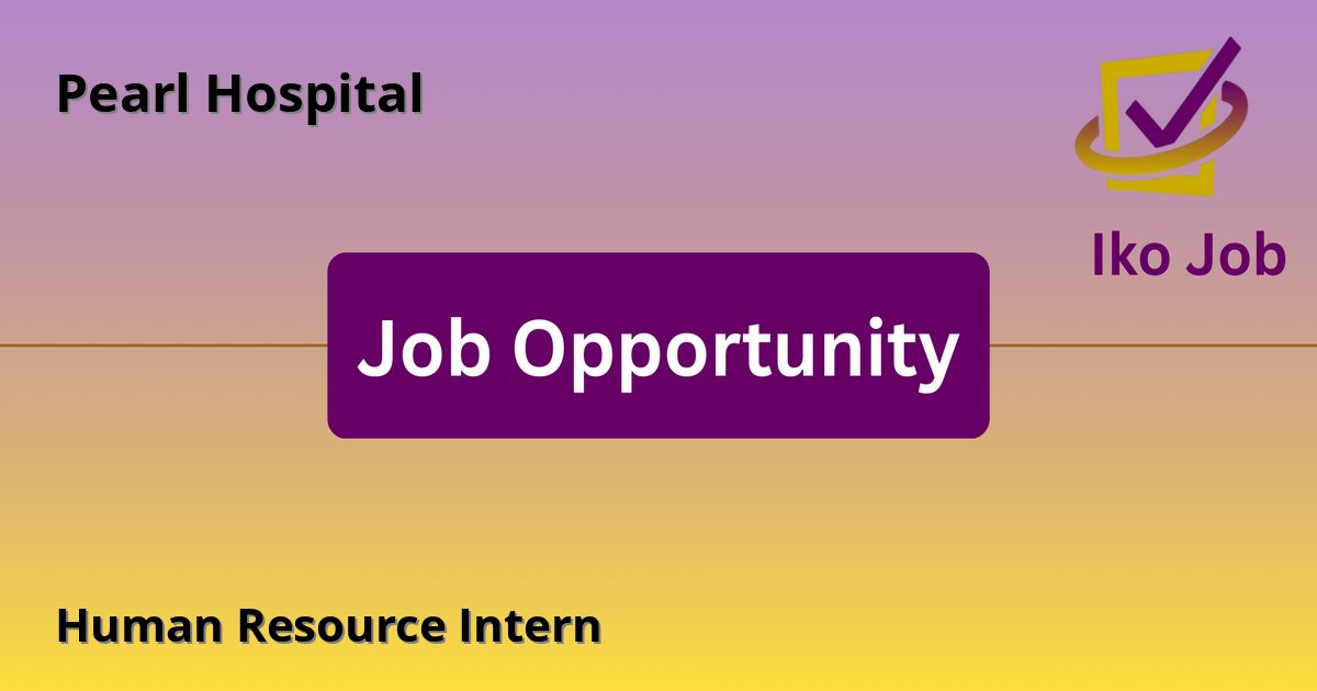 Human Resource Intern at Pearl Hospital in Nyahururu town, Laikipia County, Kenya - Job Opportunity