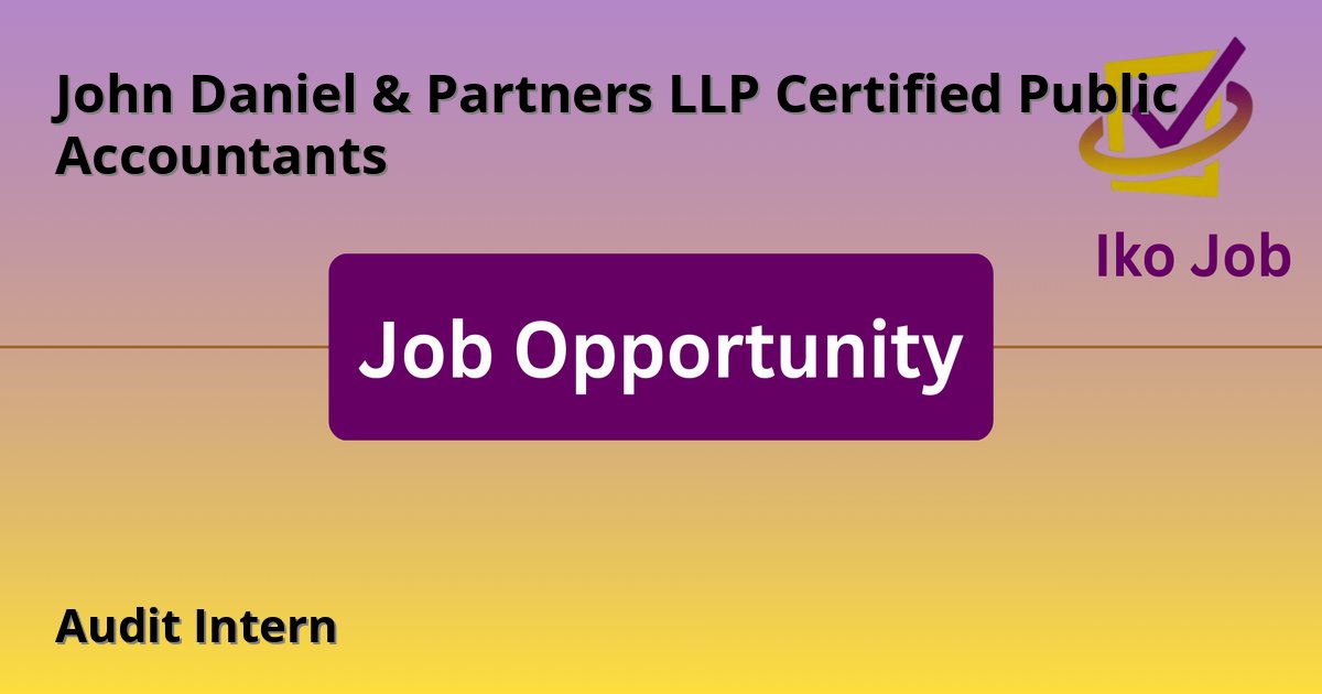 Audit Intern at John Daniel & Partners LLP Certified Public Accountants - Job Opportunity