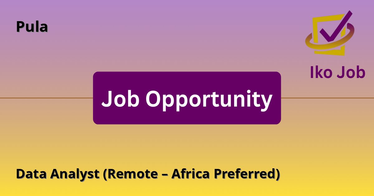 Data Analyst (Remote – Africa Preferred) at Pula in Remote within ±3 hours of the East Africa Time (EAT) zone, preference for candidates in Africa (e.g., Kenya, Ethiopia, Zambia) - Job Opportunity