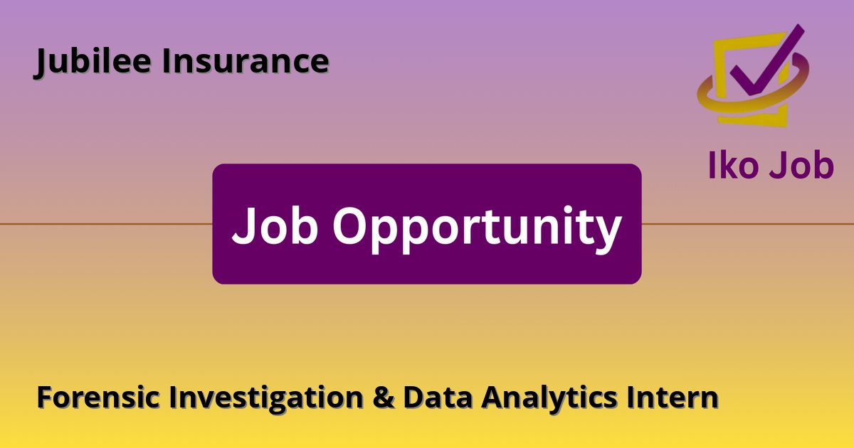 Forensic Investigation & Data Analytics Intern at Jubilee Insurance in Nairobi - Job Opportunity
