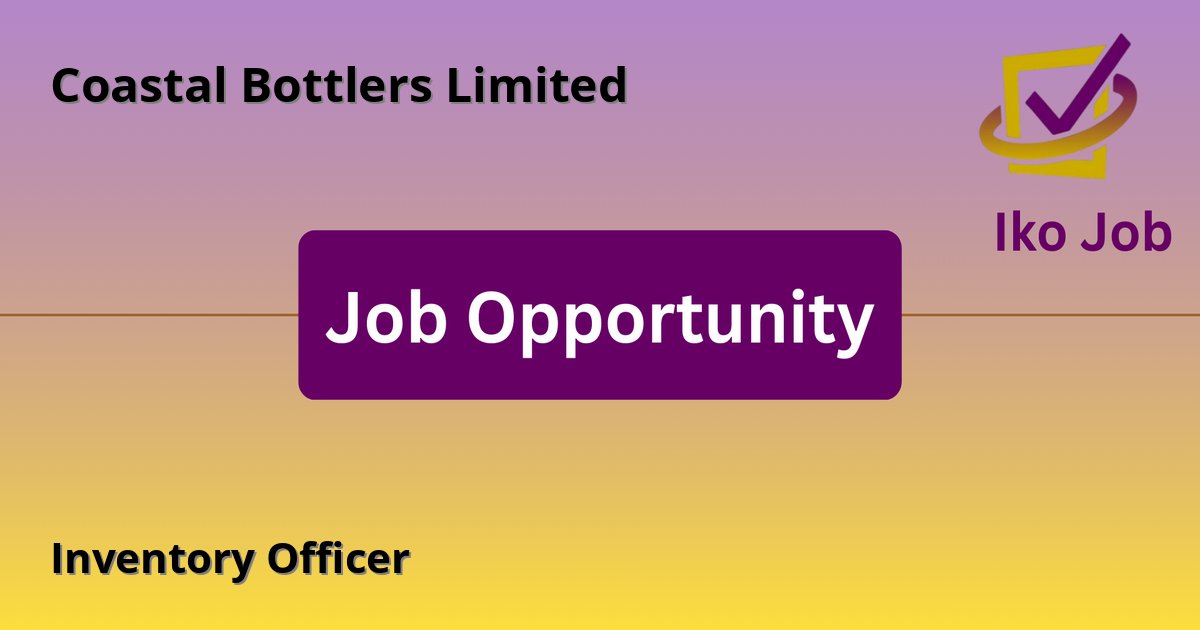 Inventory Officer at Coastal Bottlers Limited - Job Opportunity