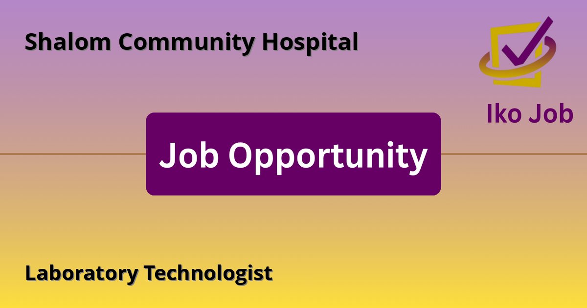 Laboratory Technologist at Shalom Community Hospital in Nairobi - Job Opportunity