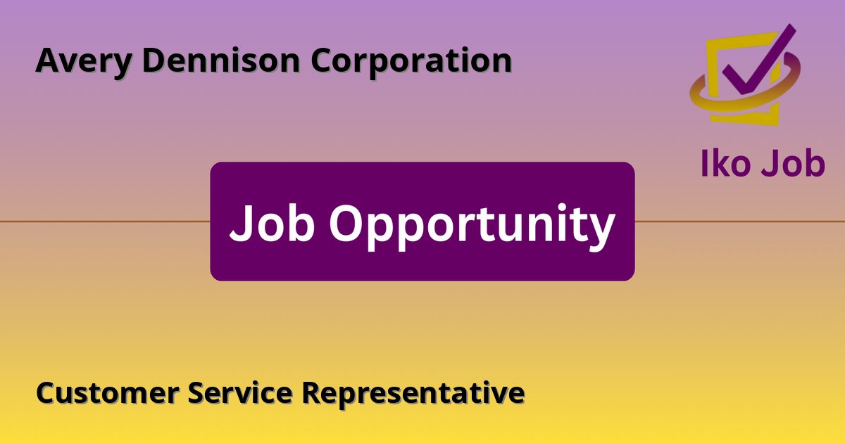 Customer Service Representative at Avery Dennison Corporation in Nairobi, Kenya - Job Opportunity