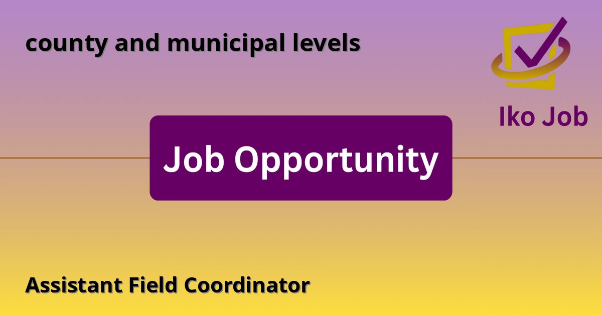 Assistant Field Coordinator at county and municipal levels - Job Opportunity