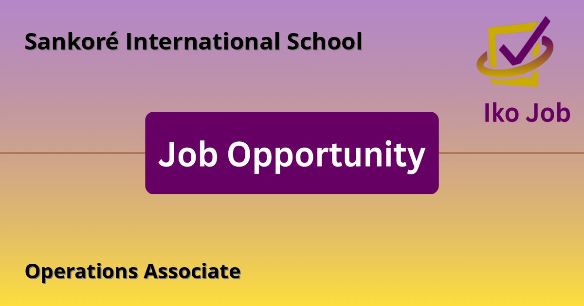 Operations Associate at Sankoré International School in Nairobi, Kenya - Job Opportunity