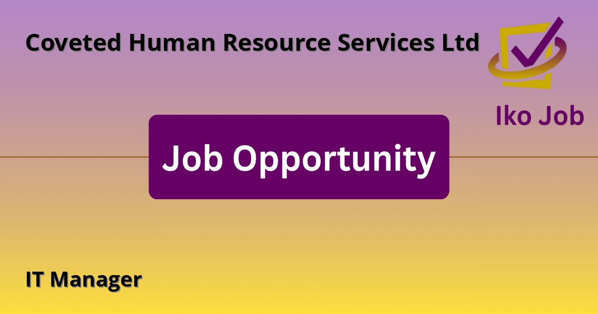 IT Manager at Coveted Human Resource Services Ltd in Thika, Kenya - Job Opportunity
