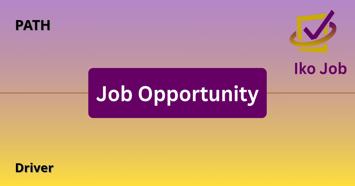 Driver at PATH in Nairobi, Kenya - Job Opportunity