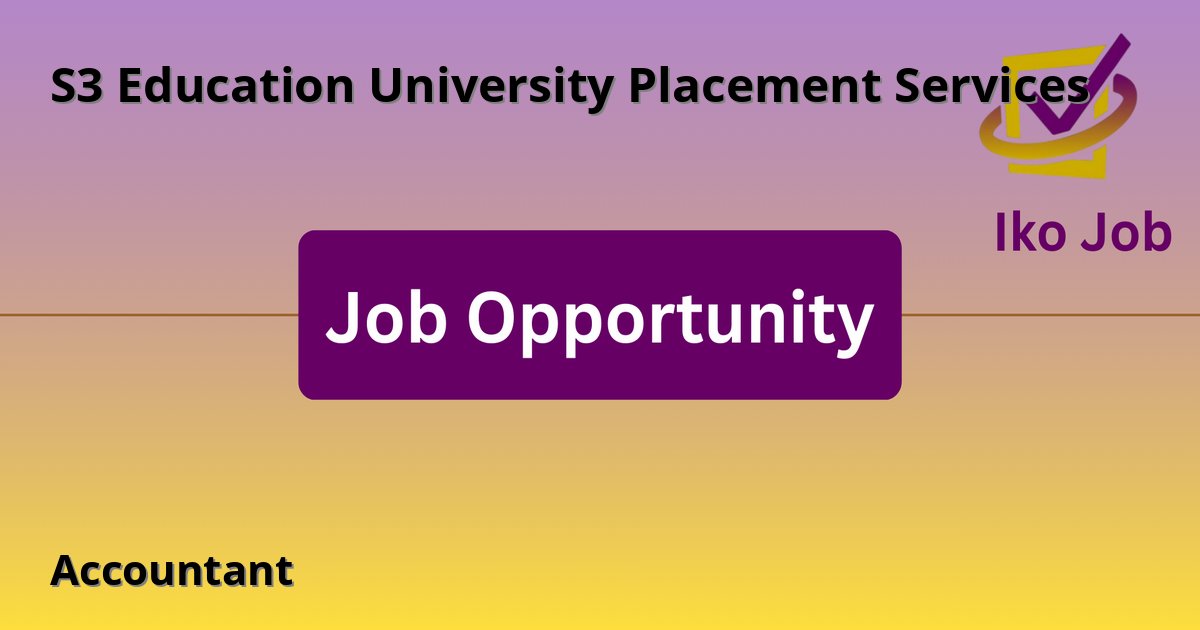 Accountant at S3 Education University Placement Services - Job Opportunity
