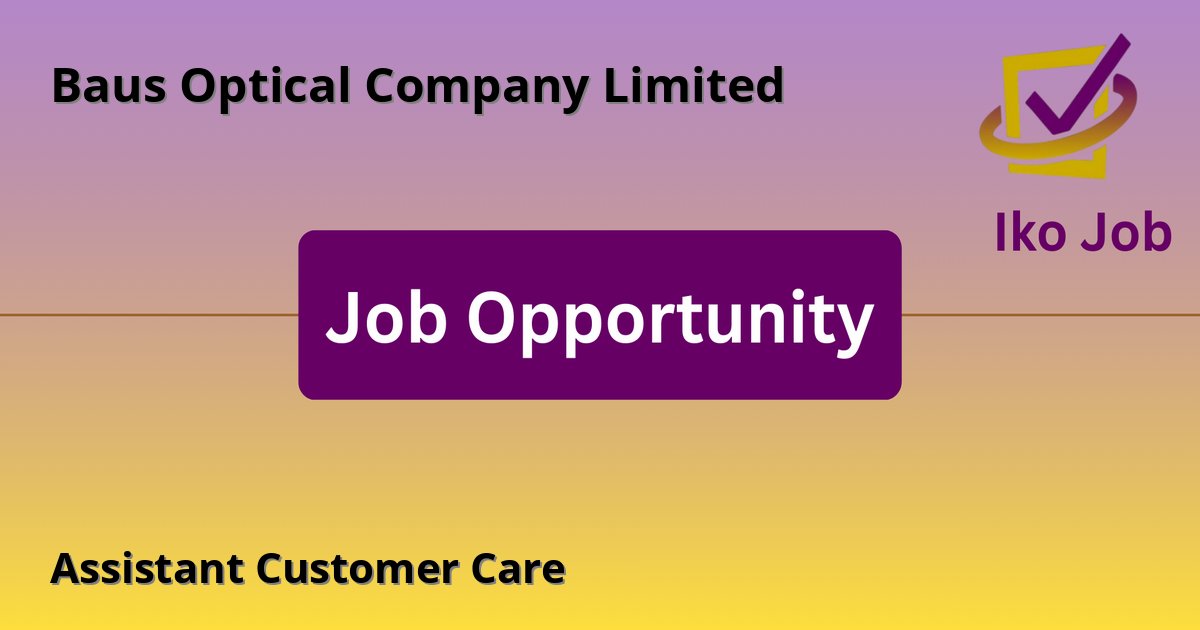 Assistant Customer Care at Baus Optical Company Limited in Nairobi, Kenya - Job Opportunity