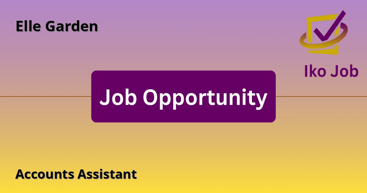 Accounts Assistant at Elle Garden in Elle Garden, Along Ochieng Oneko Rd, Opp Westend Mall - Job Opportunity