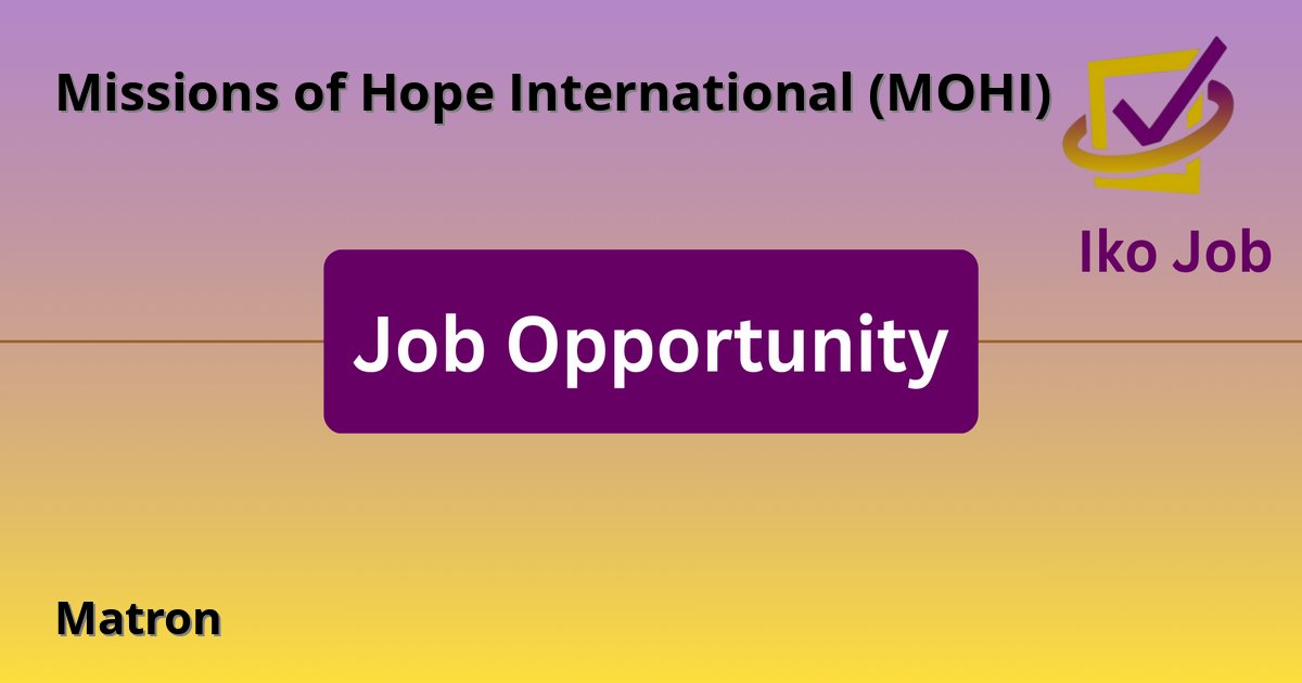 Matron at Missions of Hope International (MOHI) in Nairobi - Job Opportunity