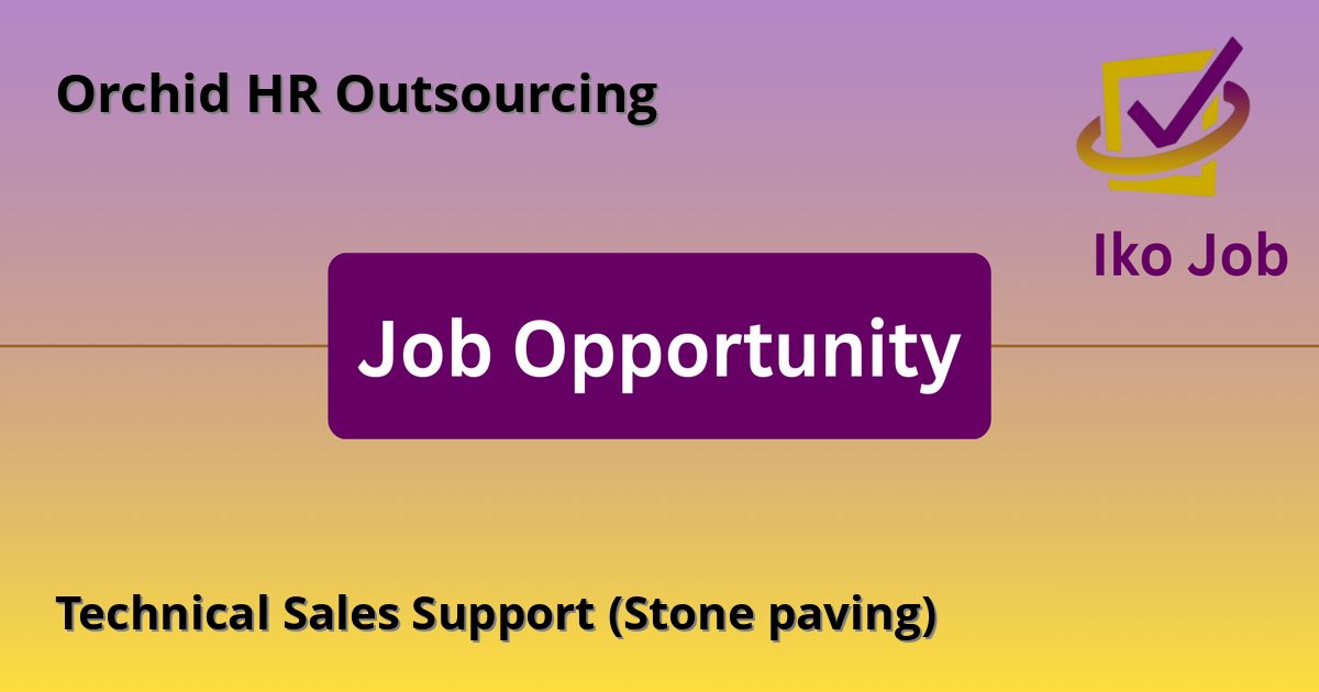 Technical Sales Support (Stone paving) at Orchid HR Outsourcing in Kenya - Job Opportunity