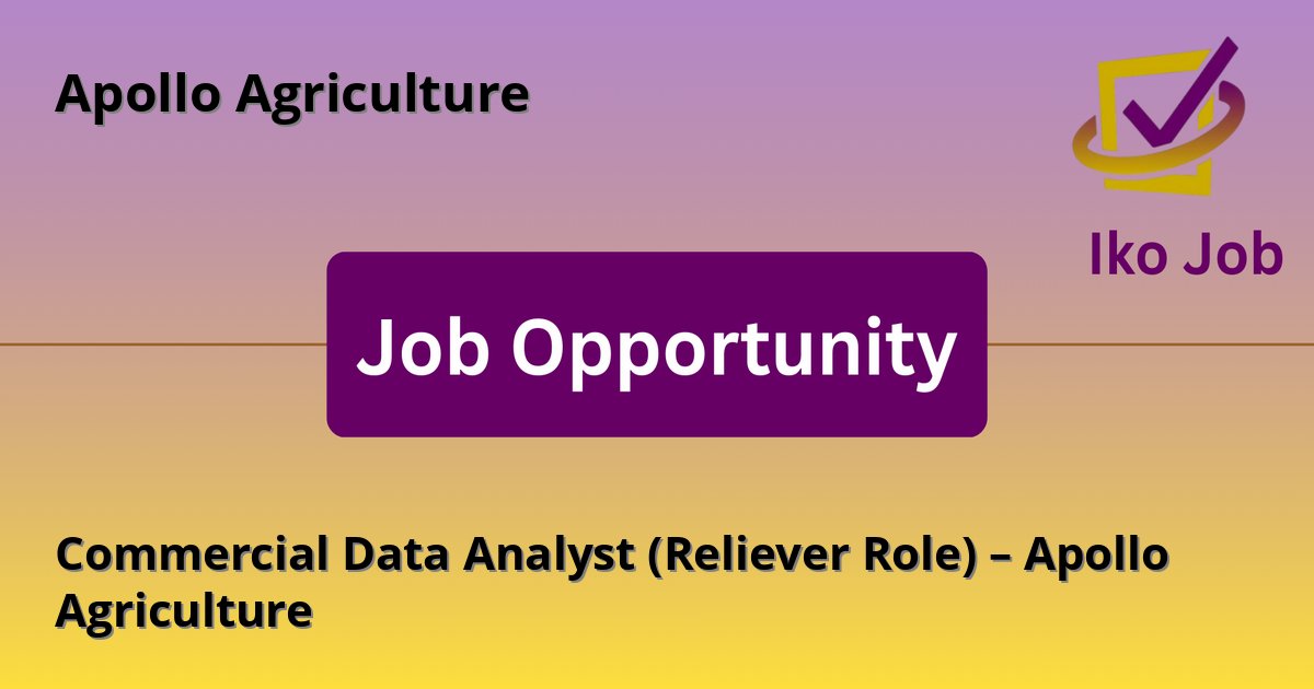 Commercial Data Analyst (Reliever Role) – Apollo Agriculture at Apollo Agriculture in Nairobi, Kenya - Job Opportunity
