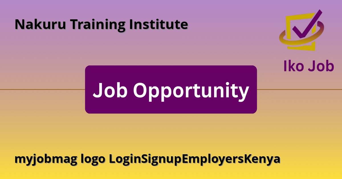 myjobmag logo LoginSignupEmployersKenya at Nakuru Training Institute - Job Opportunity