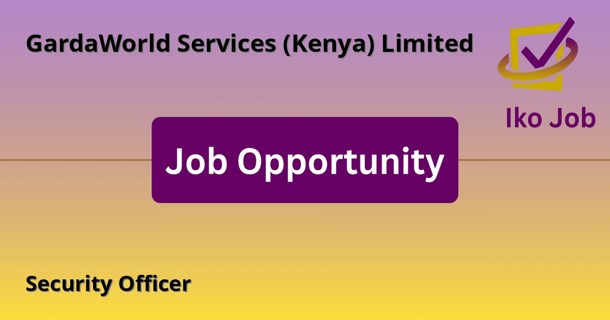 Security Officer at GardaWorld Services (Kenya) Limited in Western region, Kisumu, Kenya - Job Opportunity