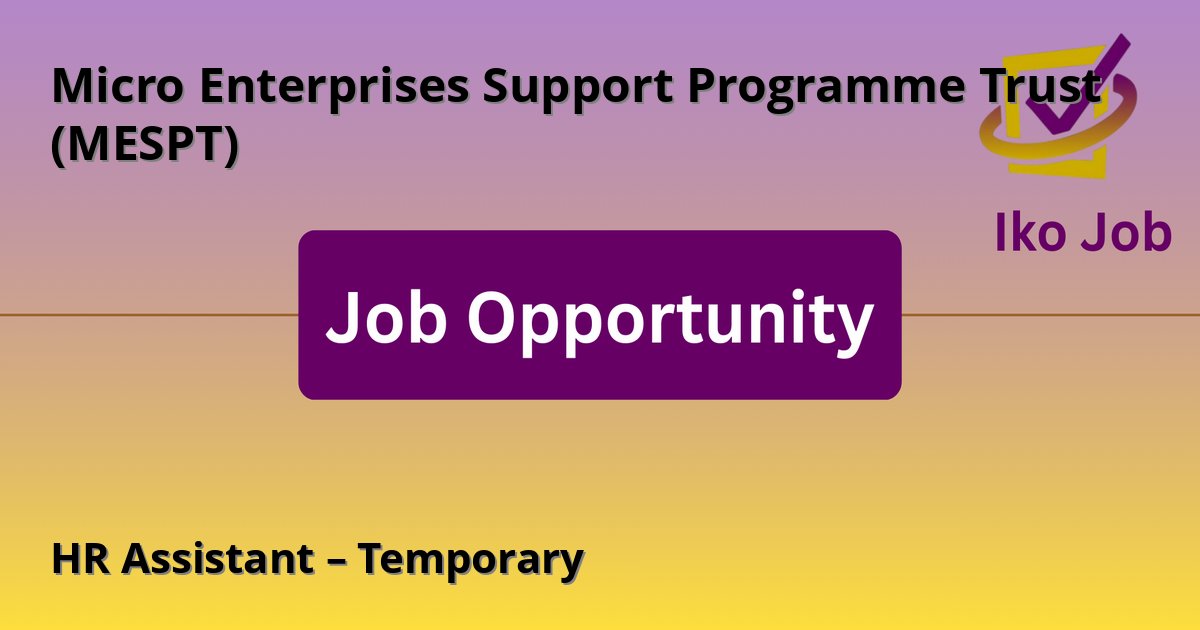 HR Assistant – Temporary at Micro Enterprises Support Programme Trust (MESPT) in Nairobi, Kenya - Job Opportunity
