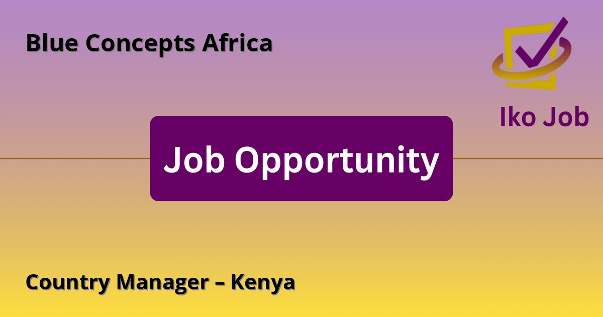 Country Manager – Kenya at Blue Concepts Africa in Kenya - Job Opportunity