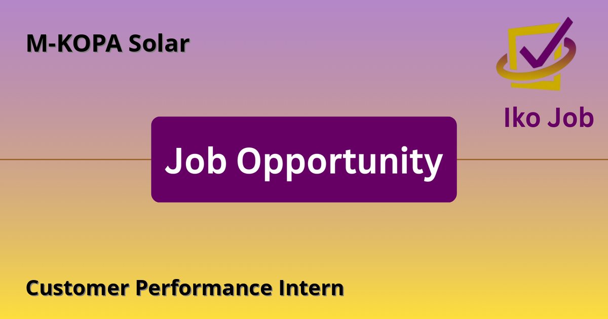 Customer Performance Intern at M-KOPA Solar in Nairobi, Kenya - Job Opportunity