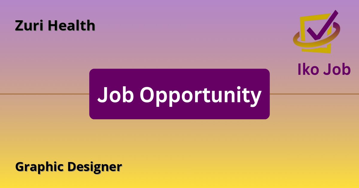 Graphic Designer at Zuri Health in Nairobi, Kenya - Job Opportunity