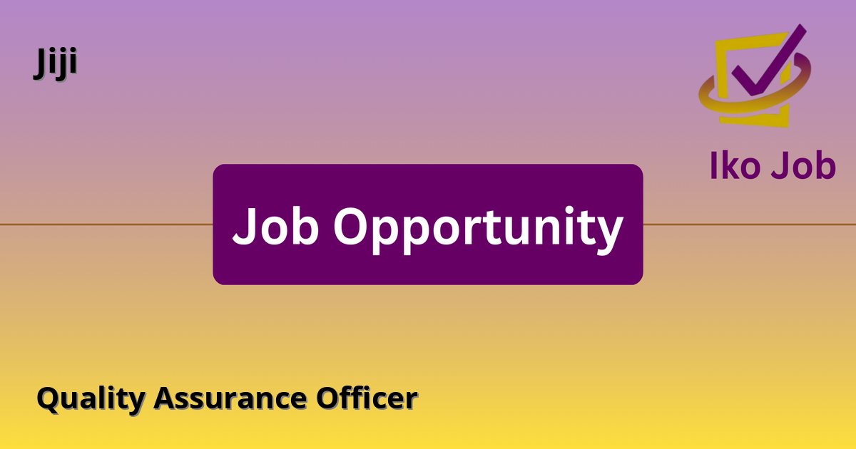 Quality Assurance Officer at Jiji in Nairobi, Kenya - Job Opportunity