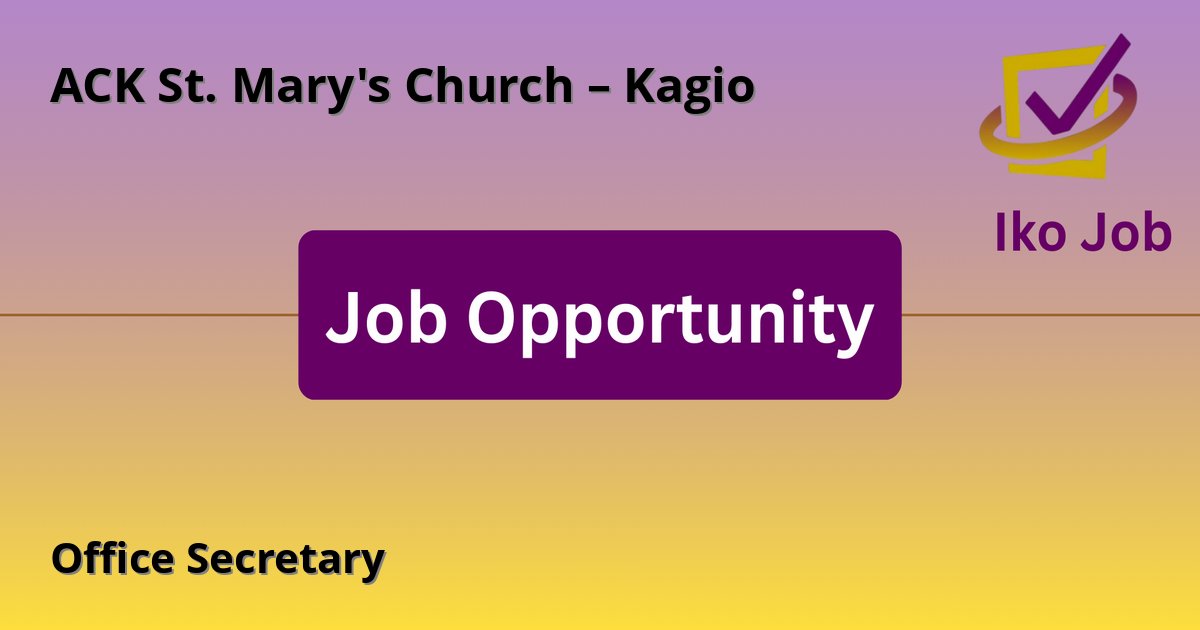 Office Secretary at ACK St. Mary's Church – Kagio in Kagio, Kenya - Job Opportunity