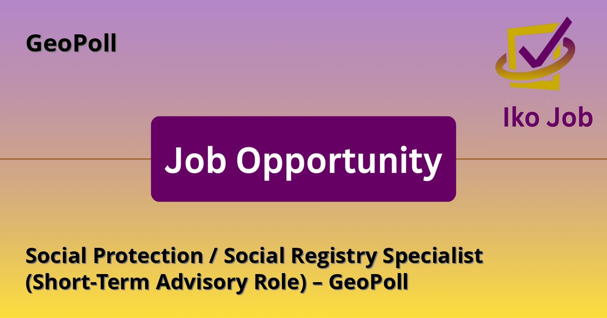 Social Protection / Social Registry Specialist (Short-Term Advisory Role) – GeoPoll at GeoPoll in Nairobi, Kenya - Job Opportunity