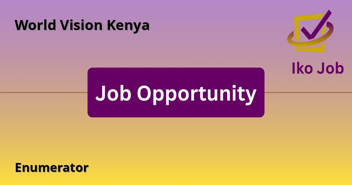 Enumerator at World Vision Kenya in Bomet, Kenya - Job Opportunity